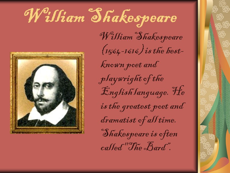 William Shakespeare      William Shakespeare (1564-1616) is the best-known poet